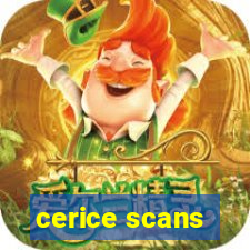 cerice scans